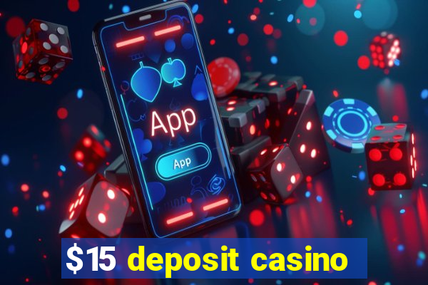 $15 deposit casino