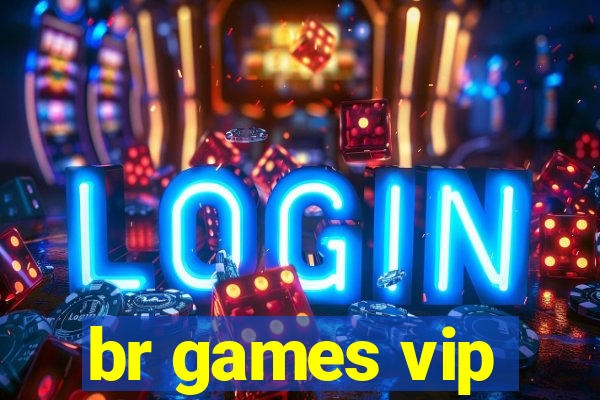 br games vip