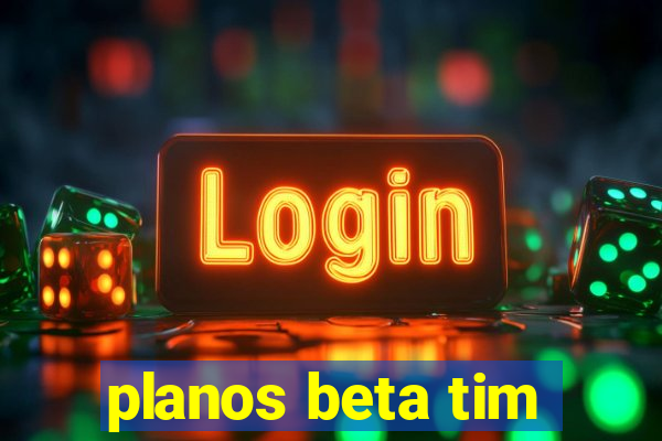 planos beta tim