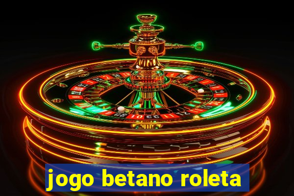 jogo betano roleta