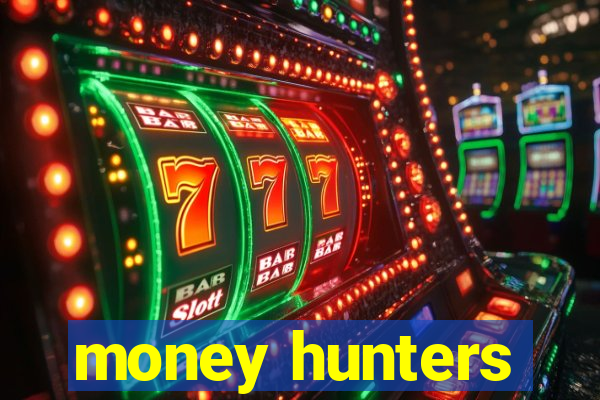 money hunters