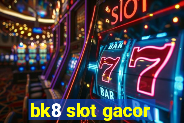 bk8 slot gacor