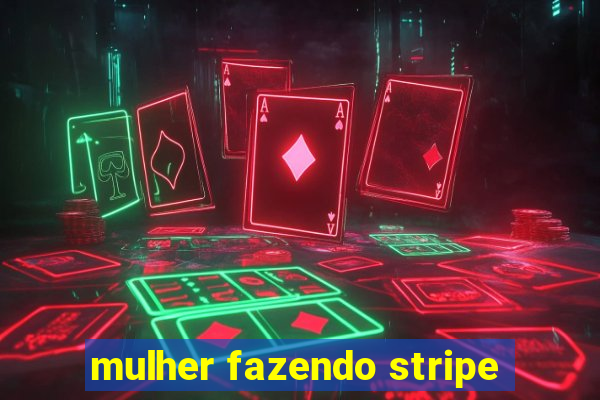 mulher fazendo stripe