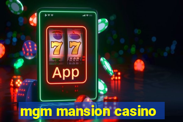 mgm mansion casino