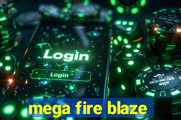 mega fire blaze