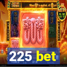 225 bet