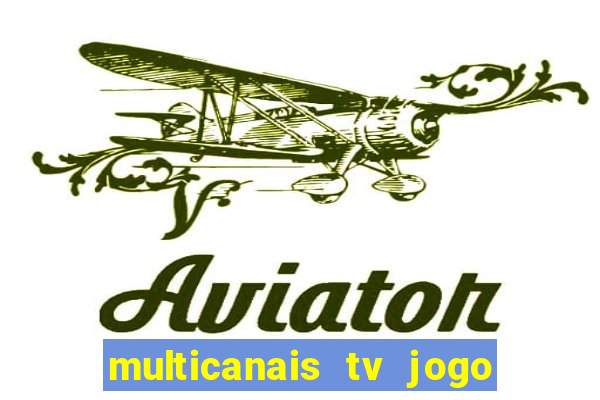 multicanais tv jogo ao vivo