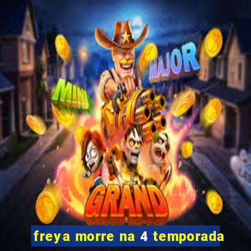 freya morre na 4 temporada