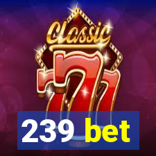 239 bet