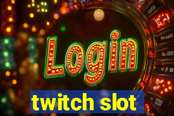 twitch slot