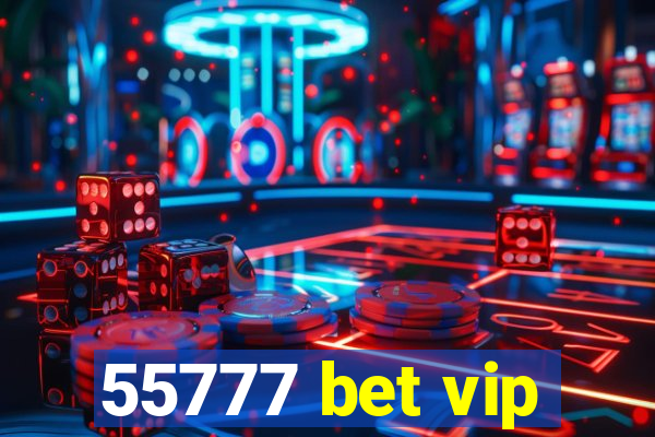 55777 bet vip