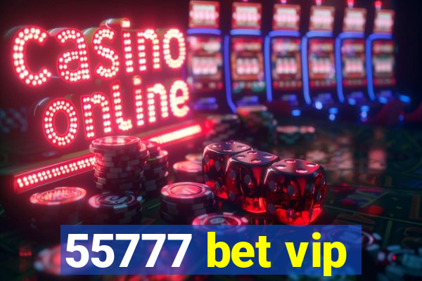 55777 bet vip