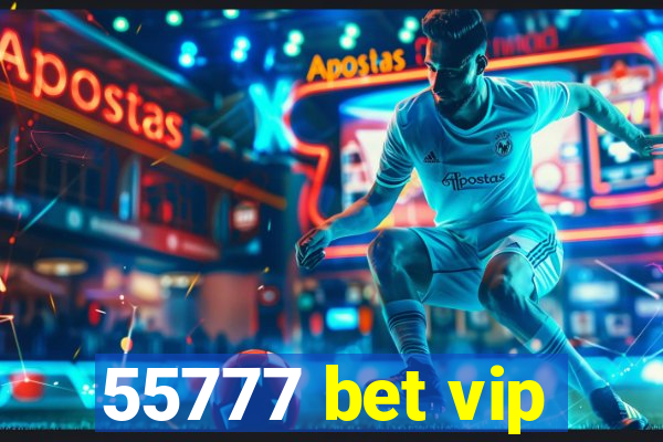 55777 bet vip