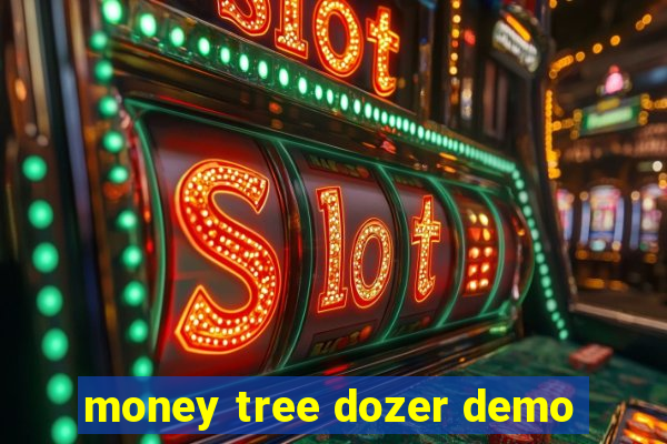 money tree dozer demo