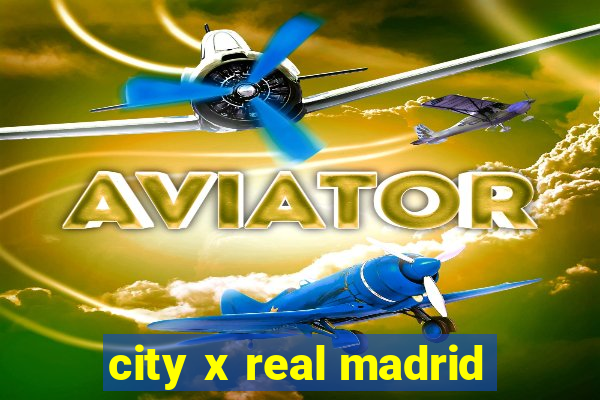 city x real madrid