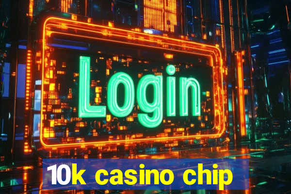 10k casino chip