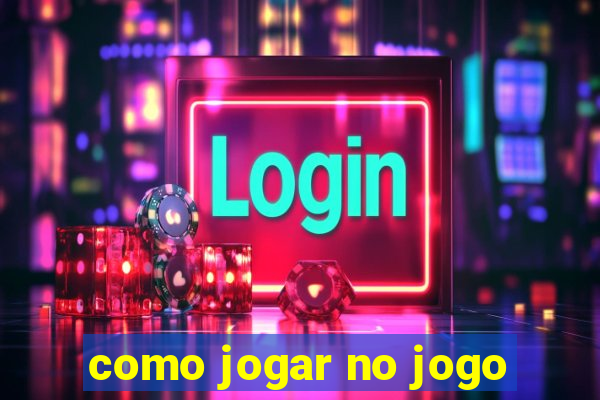 como jogar no jogo