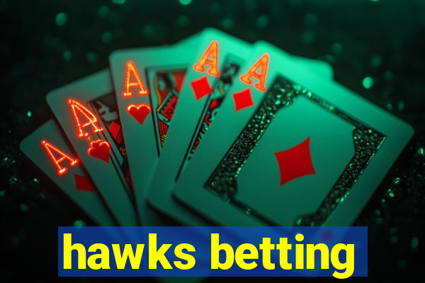 hawks betting