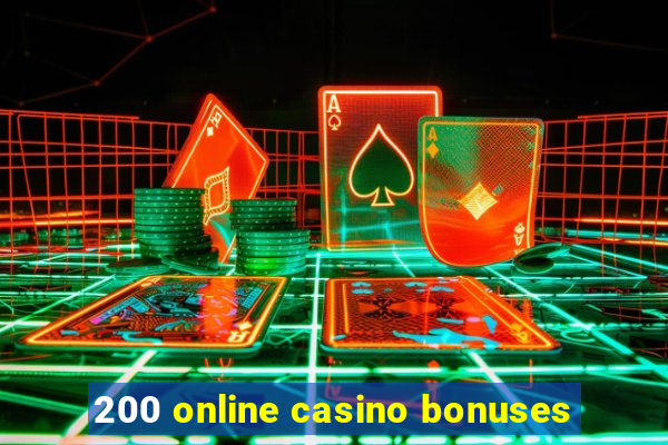 200 online casino bonuses