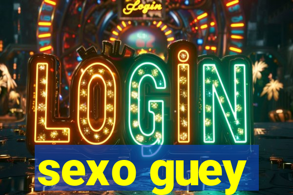 sexo guey