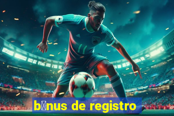 b么nus de registro