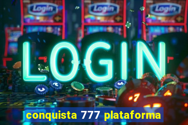 conquista 777 plataforma