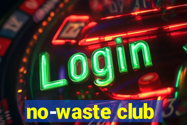 no-waste club