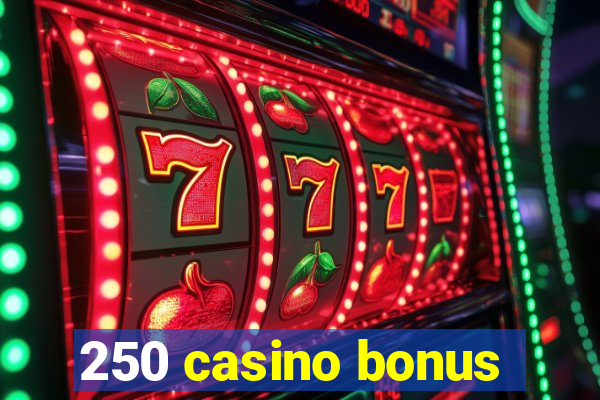 250 casino bonus