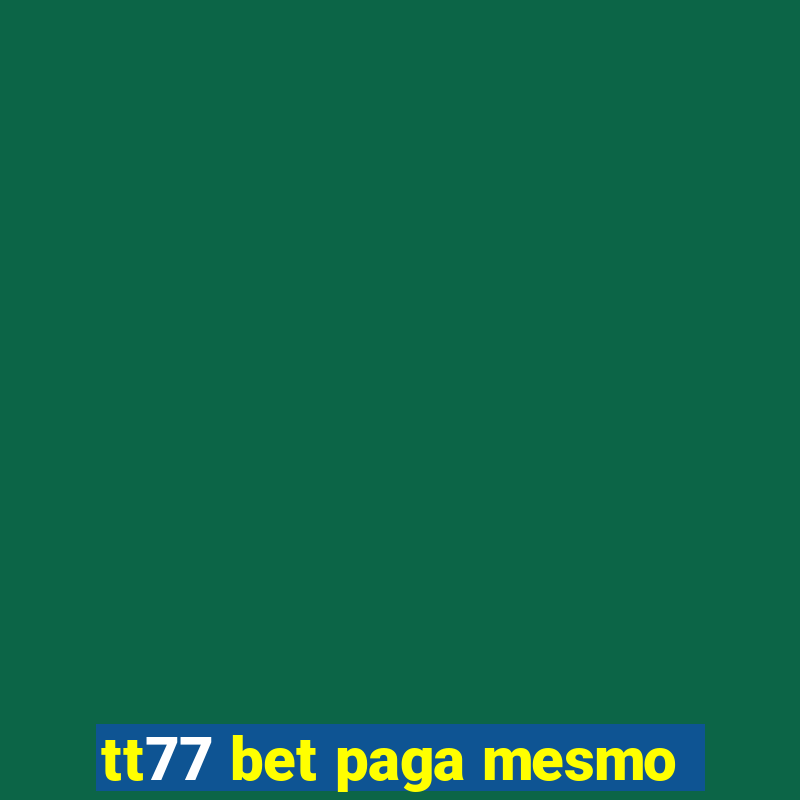 tt77 bet paga mesmo