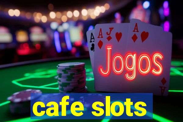 cafe slots