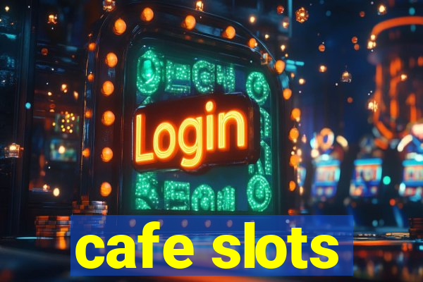 cafe slots