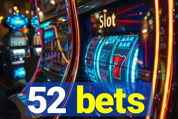 52 bets