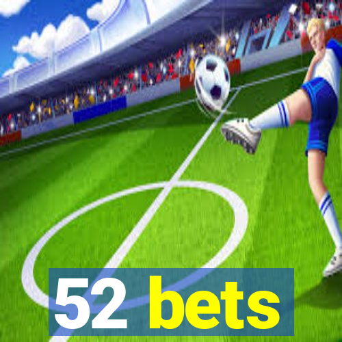 52 bets