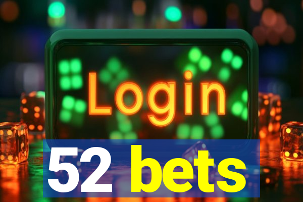 52 bets