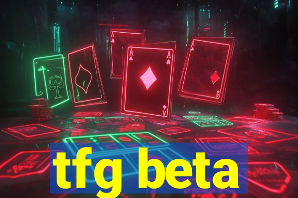 tfg beta