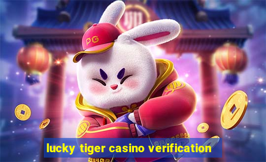 lucky tiger casino verification