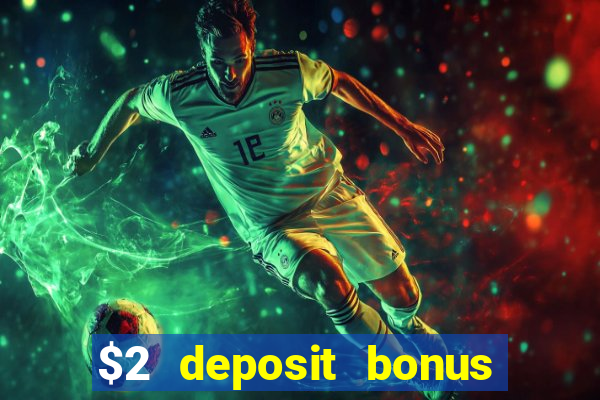 $2 deposit bonus casino canada