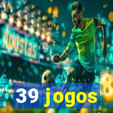 39 jogos