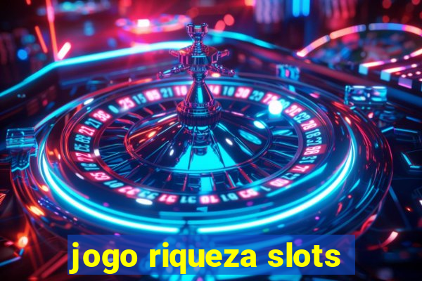 jogo riqueza slots