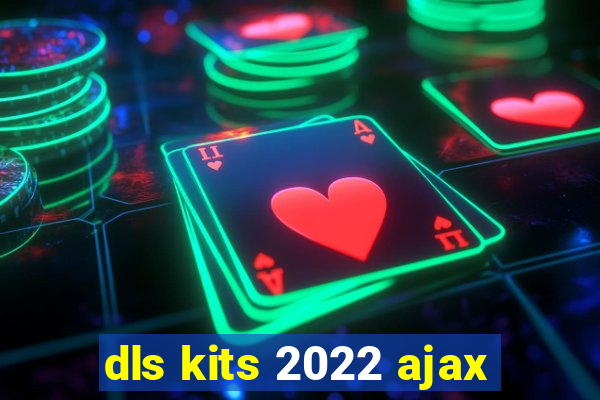 dls kits 2022 ajax