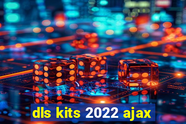 dls kits 2022 ajax