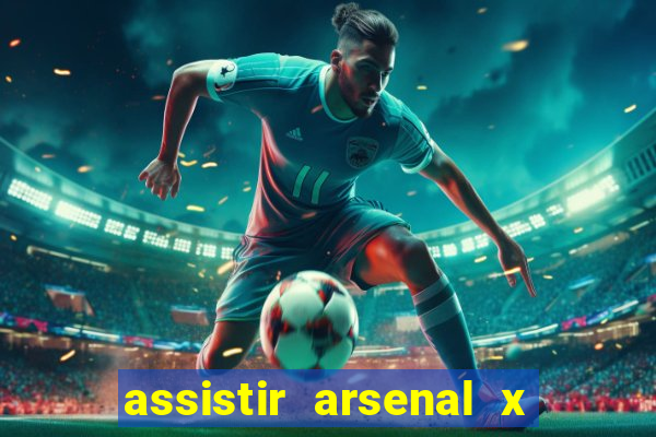 assistir arsenal x manchester city ao vivo hd