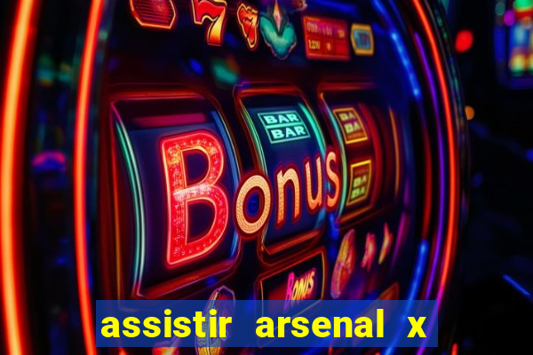 assistir arsenal x manchester city ao vivo hd