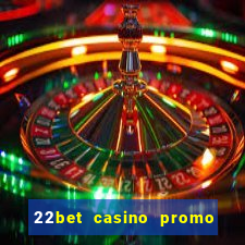 22bet casino promo code no deposit