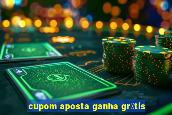 cupom aposta ganha gr谩tis