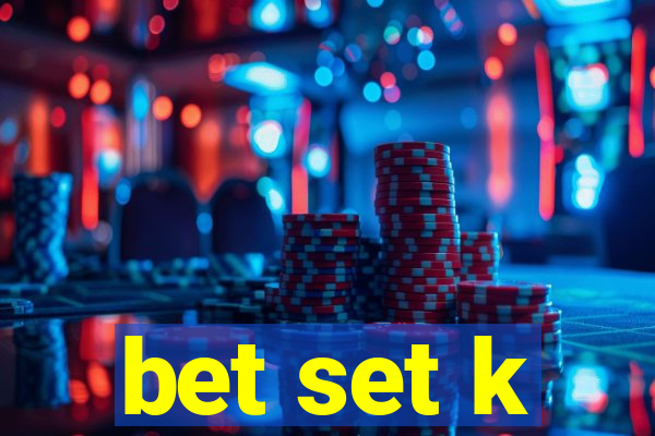 bet set k