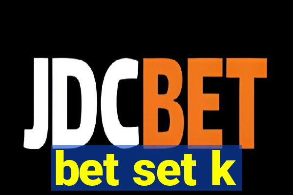 bet set k