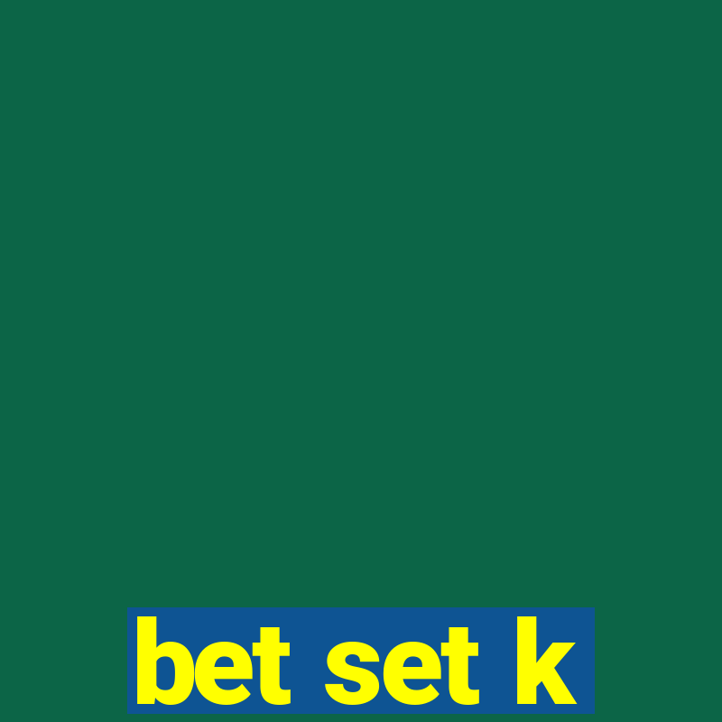 bet set k