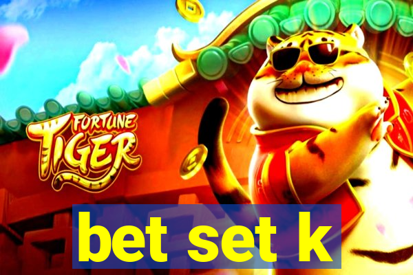 bet set k