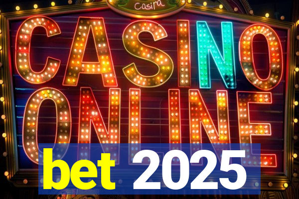 bet 2025